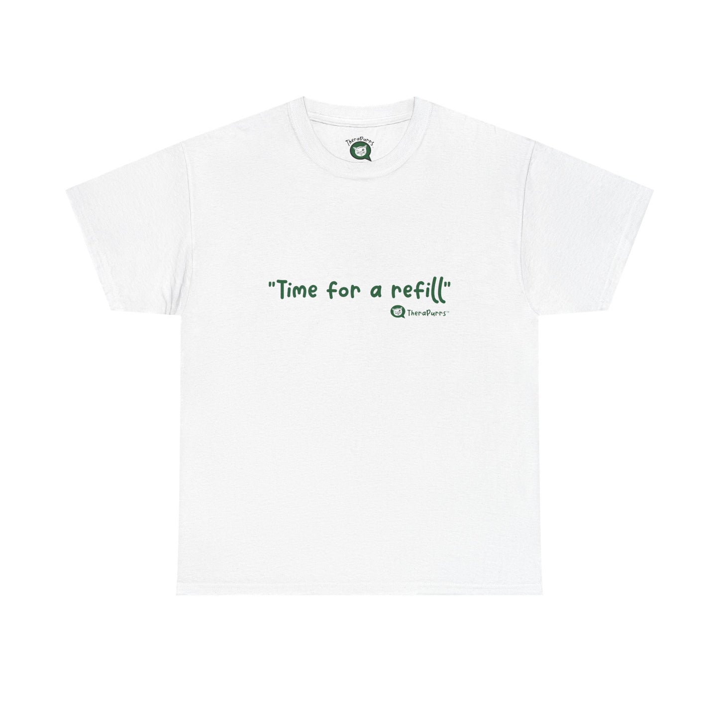 TheraPurrs Phrase T-Shirt - "Time for a Refill"