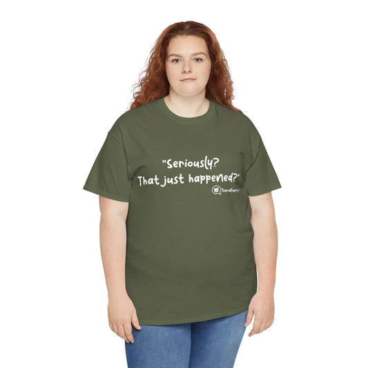 TheraPurrs Phrase T-Shirt - "Seriously, that just happened?"