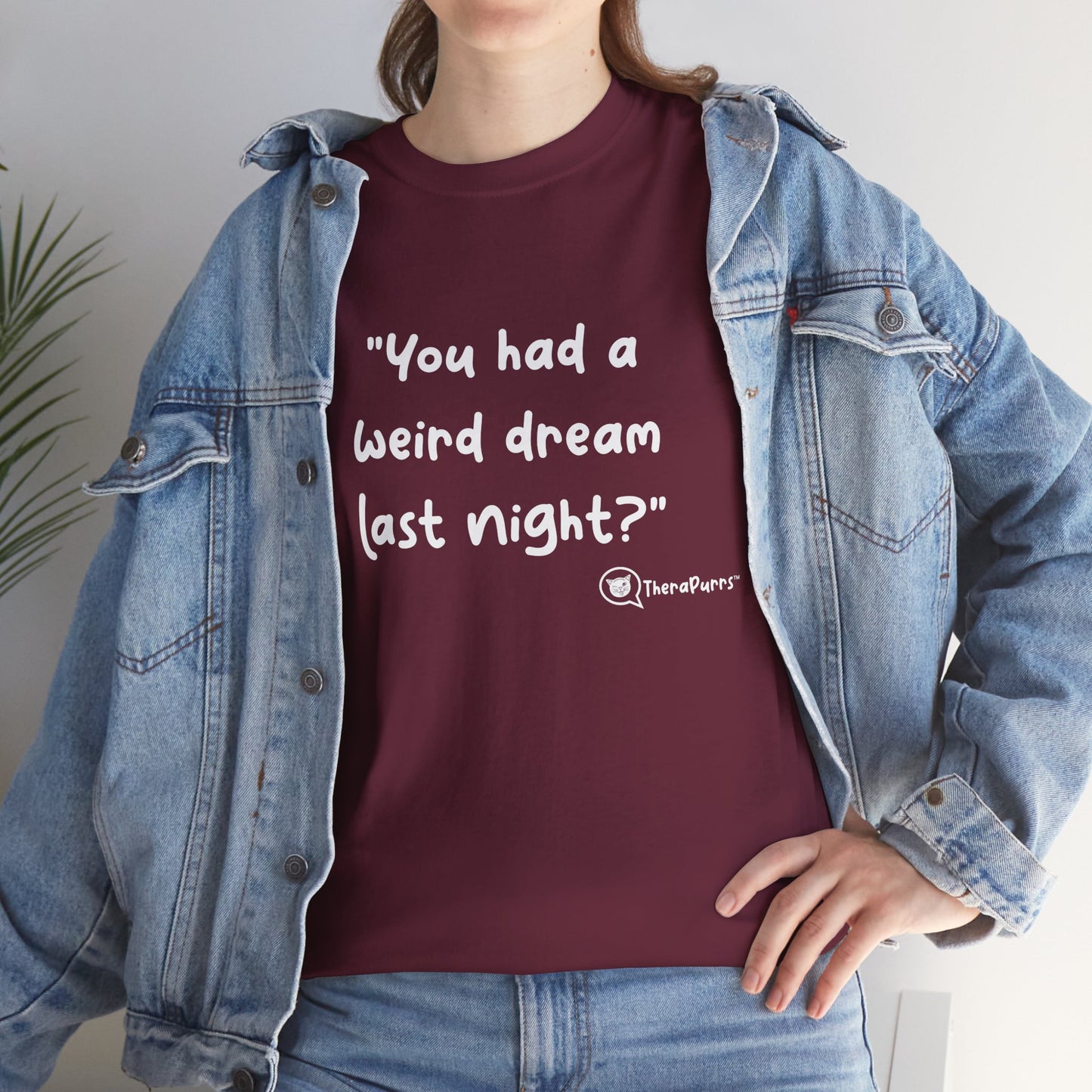 TheraPurrs Phrase T-Shirt - "You had a weird dream last night?"
