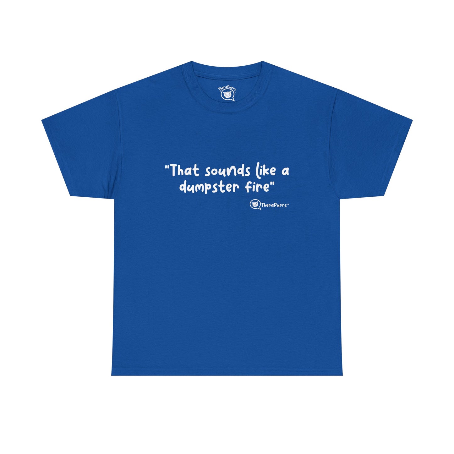 TheraPurrs Phrase T-Shirt - "That Sounds Like a Dumpster Fire"