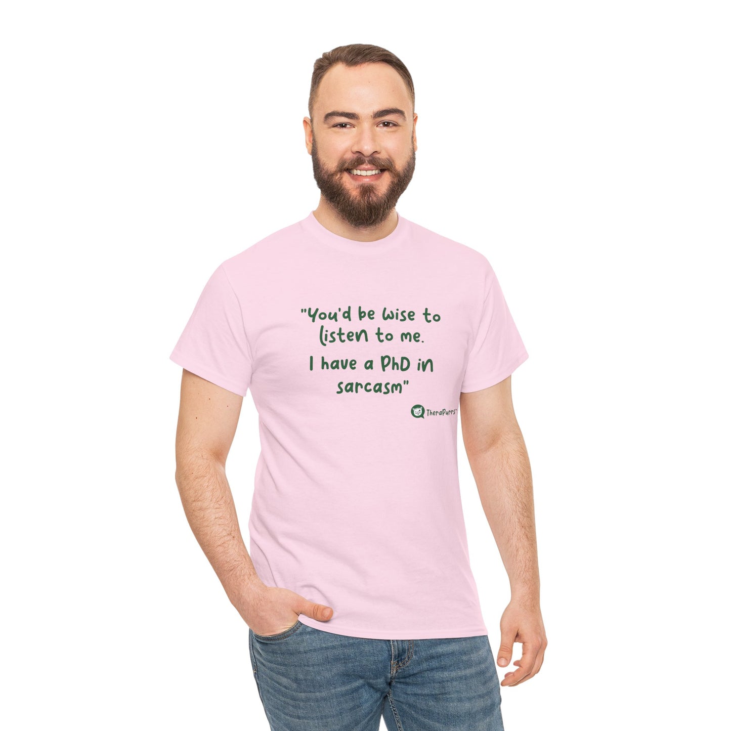 TheraPurrs Phrase T-Shirt - "You'd be wise to listen to me.  I have a PhD in sarcasm"