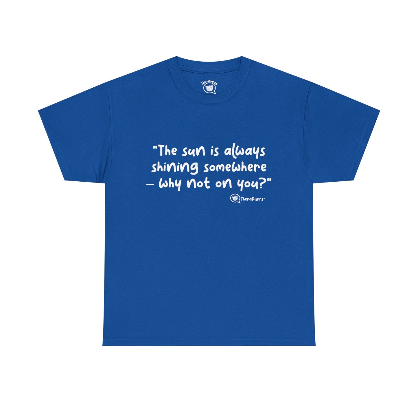 TheraPurrs Phrase T-Shirt - "The sun is always shining somewhere.  Why not on you?"