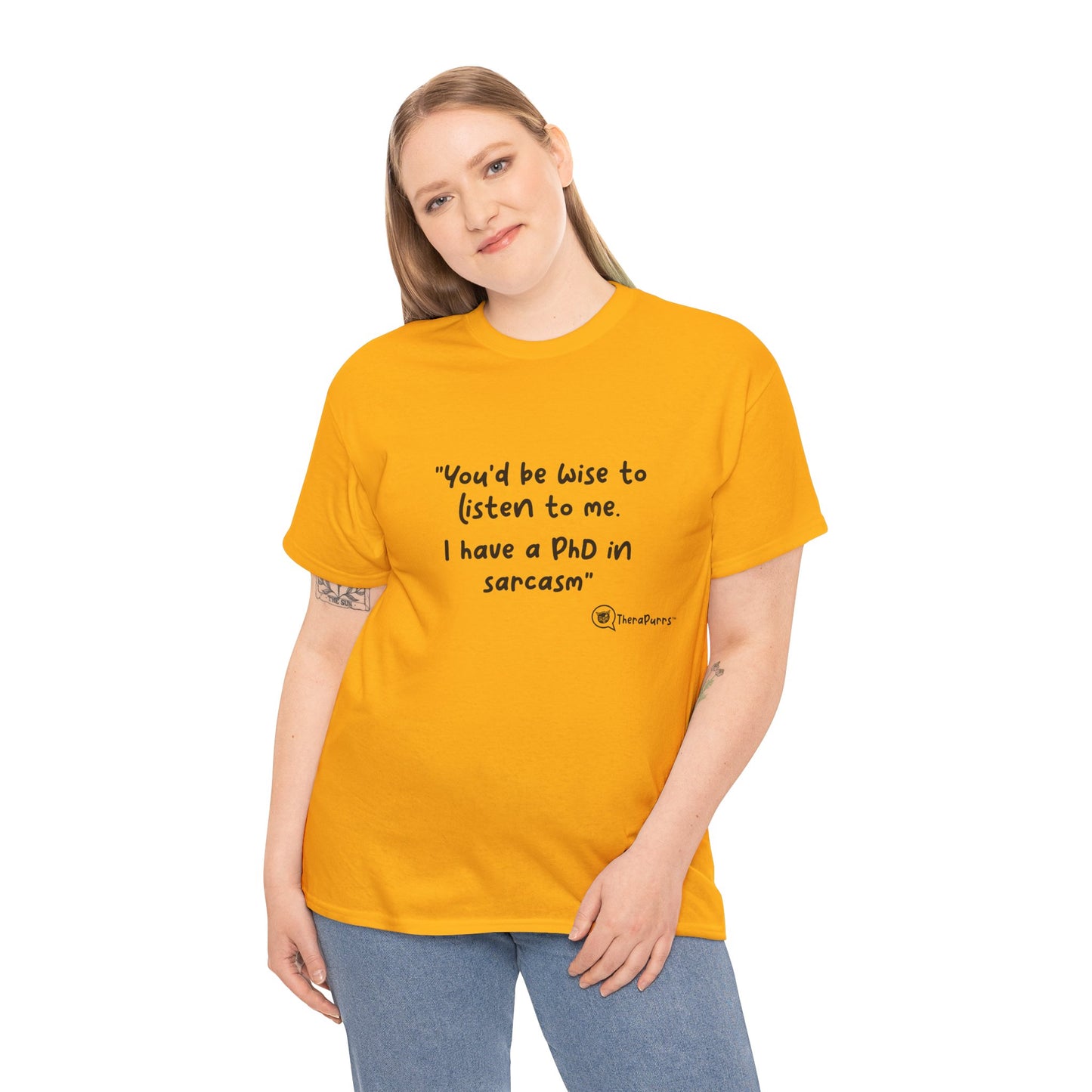 TheraPurrs Phrase T-Shirt - "You'd be wise to listen to me.  I have a PhD in sarcasm"