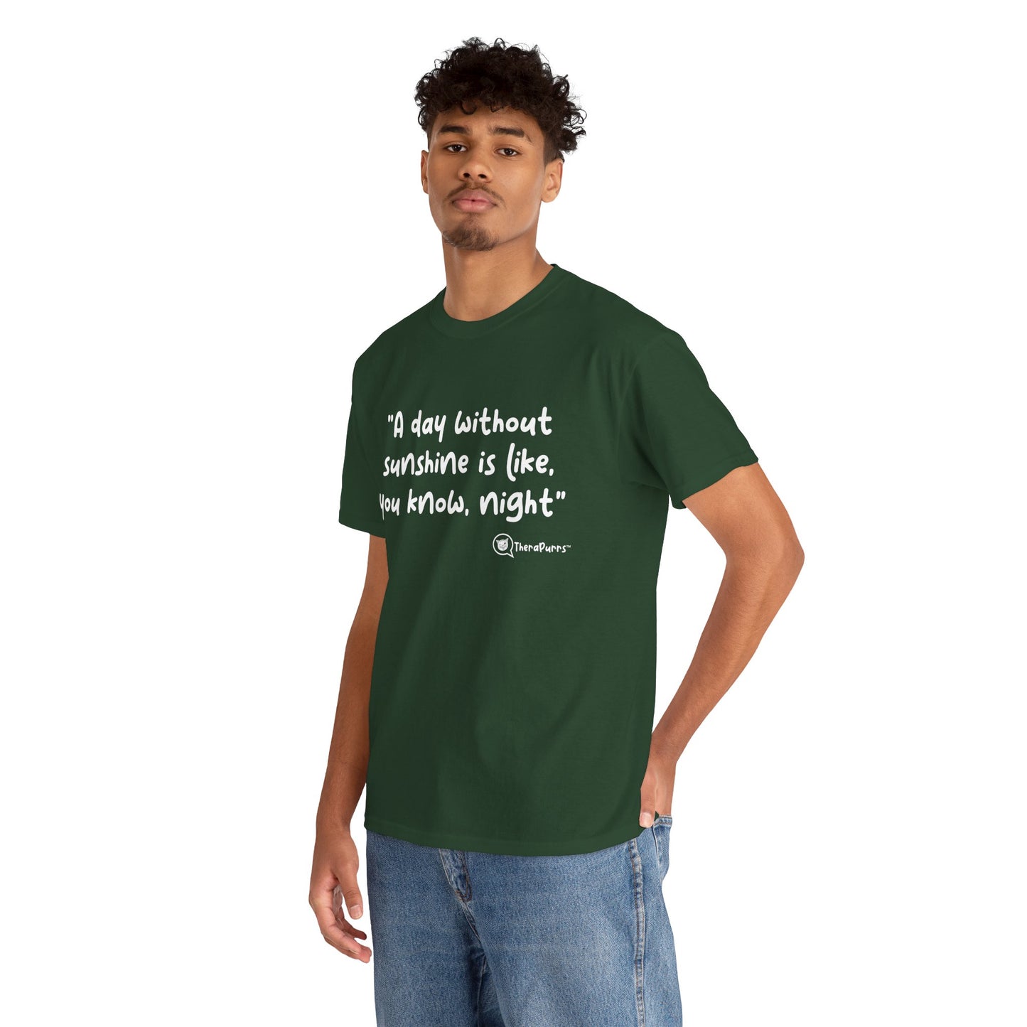 TheraPurrs Phrase T-Shirt - "A day without sunshine is like, you know, night"
