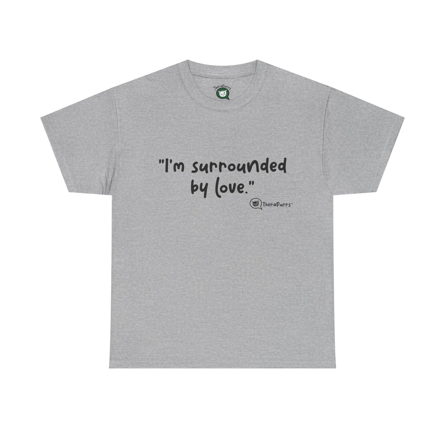TheraPurrs Phrase T-Shirt - "I'm surrounded by love"