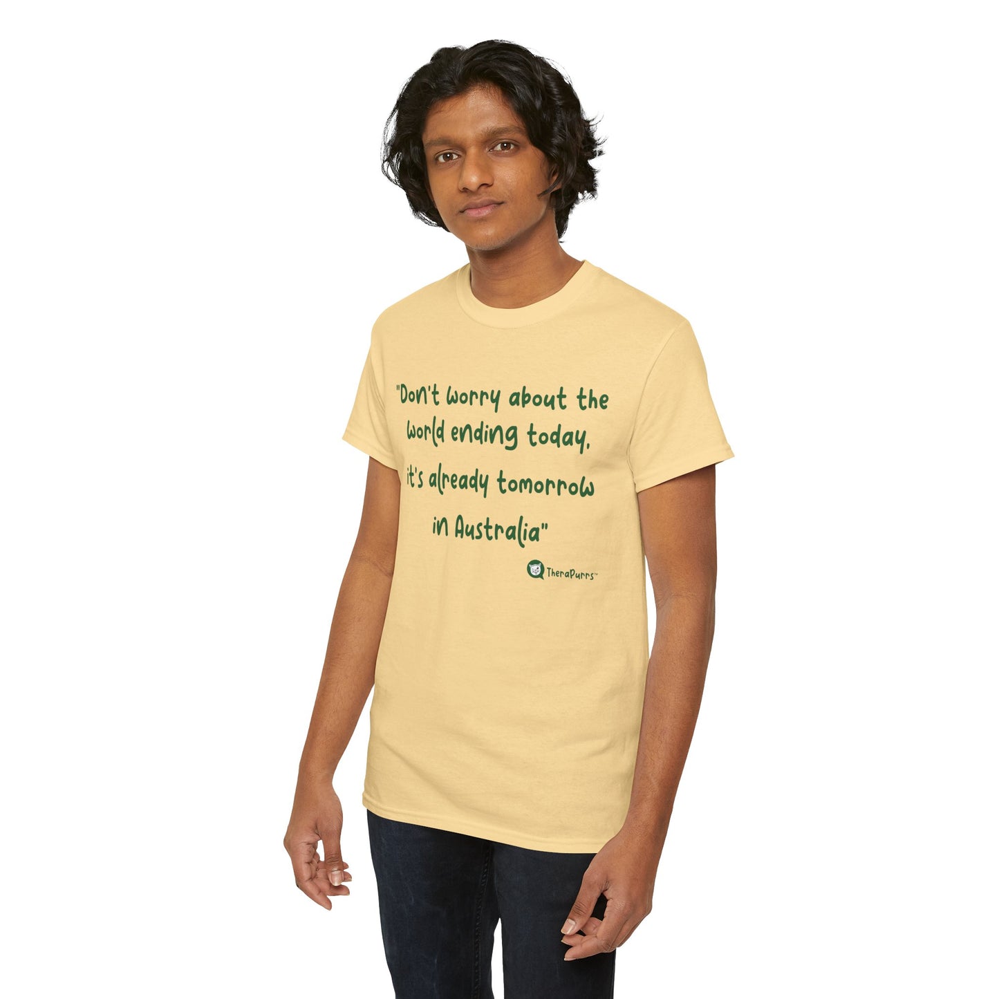 TheraPurrs Phrase T-Shirt - "Don't worry about the world ending today, it's already tomorrow in Australia"