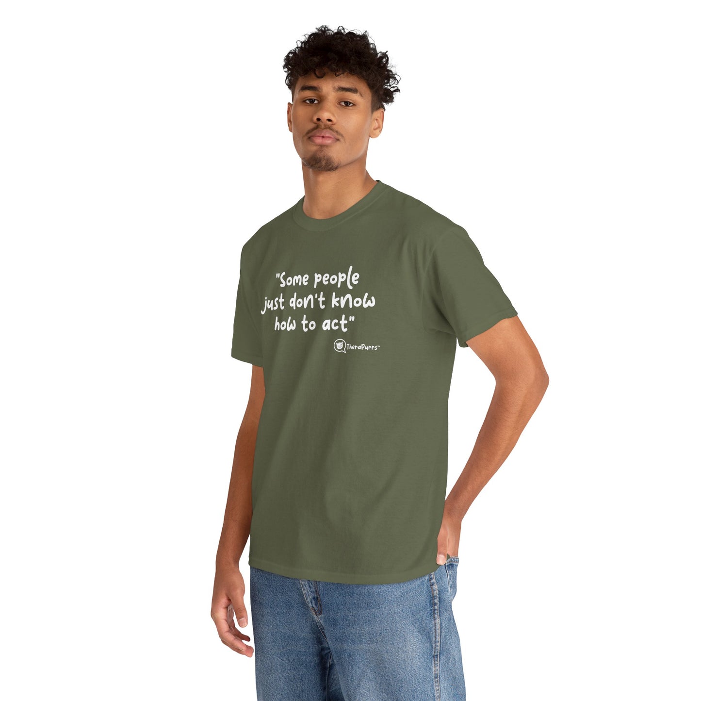 TheraPurrs Phrase T-Shirt - "Some People Just Don't Know How to Act"