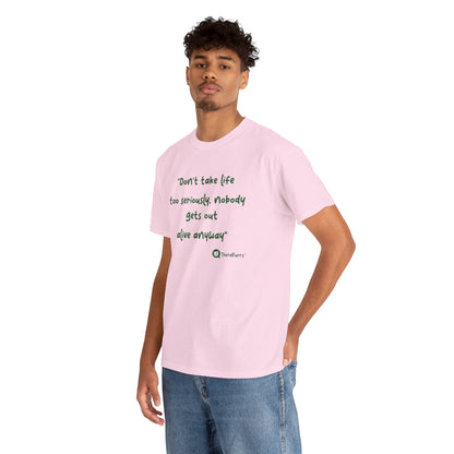 TheraPurrs Phrase T-Shirt - "Don't take life too seriously, nobody gets out alive anyway"