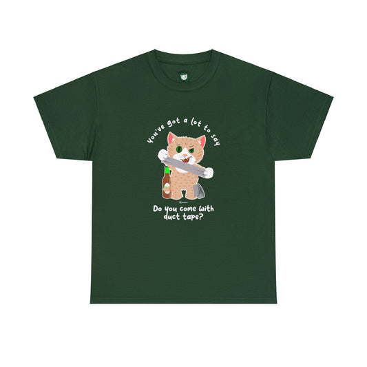 T-Shirt - SmartyCat - You've Got A Lot To Say. Do You Come With Duct Tape?