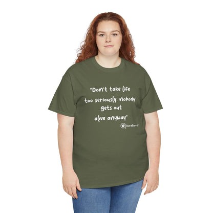 TheraPurrs Phrase T-Shirt - "Don't take life too seriously, nobody gets out alive anyway"