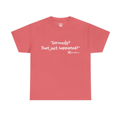 TheraPurrs Phrase T-Shirt - "Seriously, that just happened?"