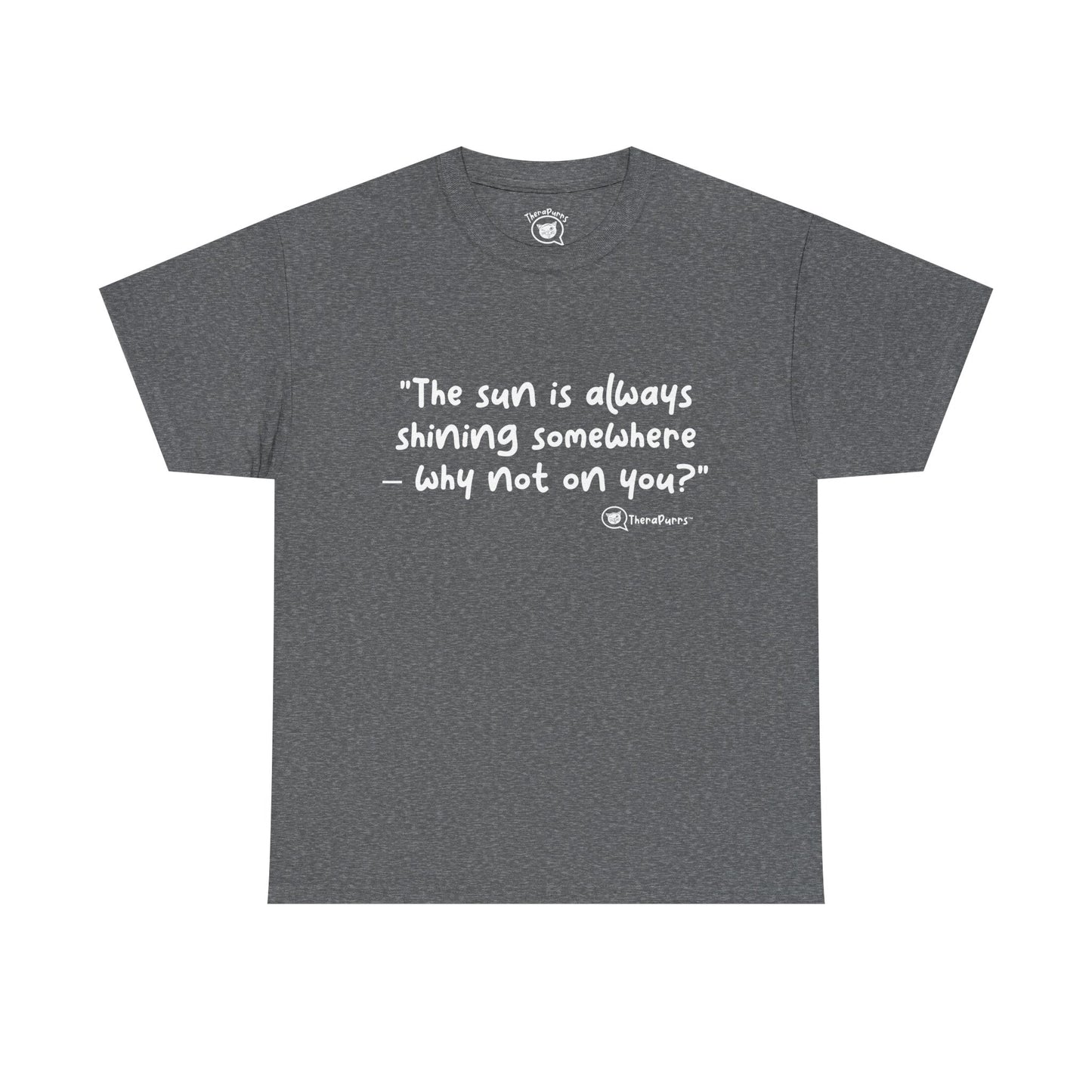 TheraPurrs Phrase T-Shirt - "The sun is always shining somewhere.  Why not on you?"
