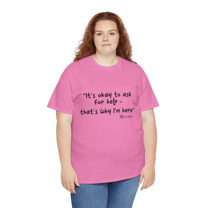 TheraPurrs Phrase T-Shirt - "It's Okay to Ask for Help. That's Why I'm Here."