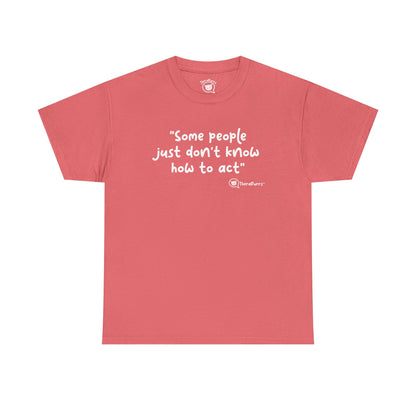 TheraPurrs Phrase T-Shirt - "Some People Just Don't Know How to Act"