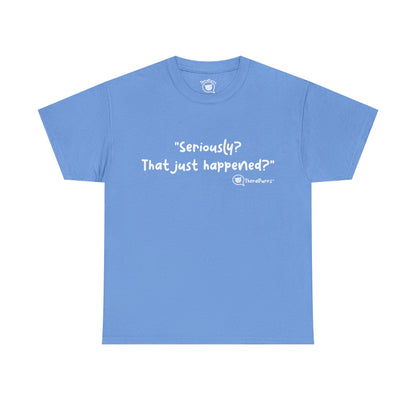 TheraPurrs Phrase T-Shirt - "Seriously, that just happened?"