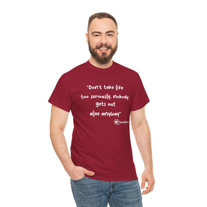 TheraPurrs Phrase T-Shirt - "Don't take life too seriously, nobody gets out alive anyway"