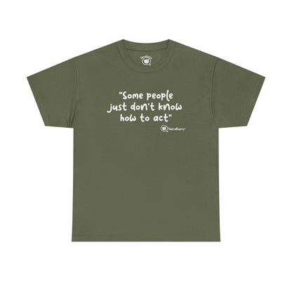 TheraPurrs Phrase T-Shirt - "Some People Just Don't Know How to Act"