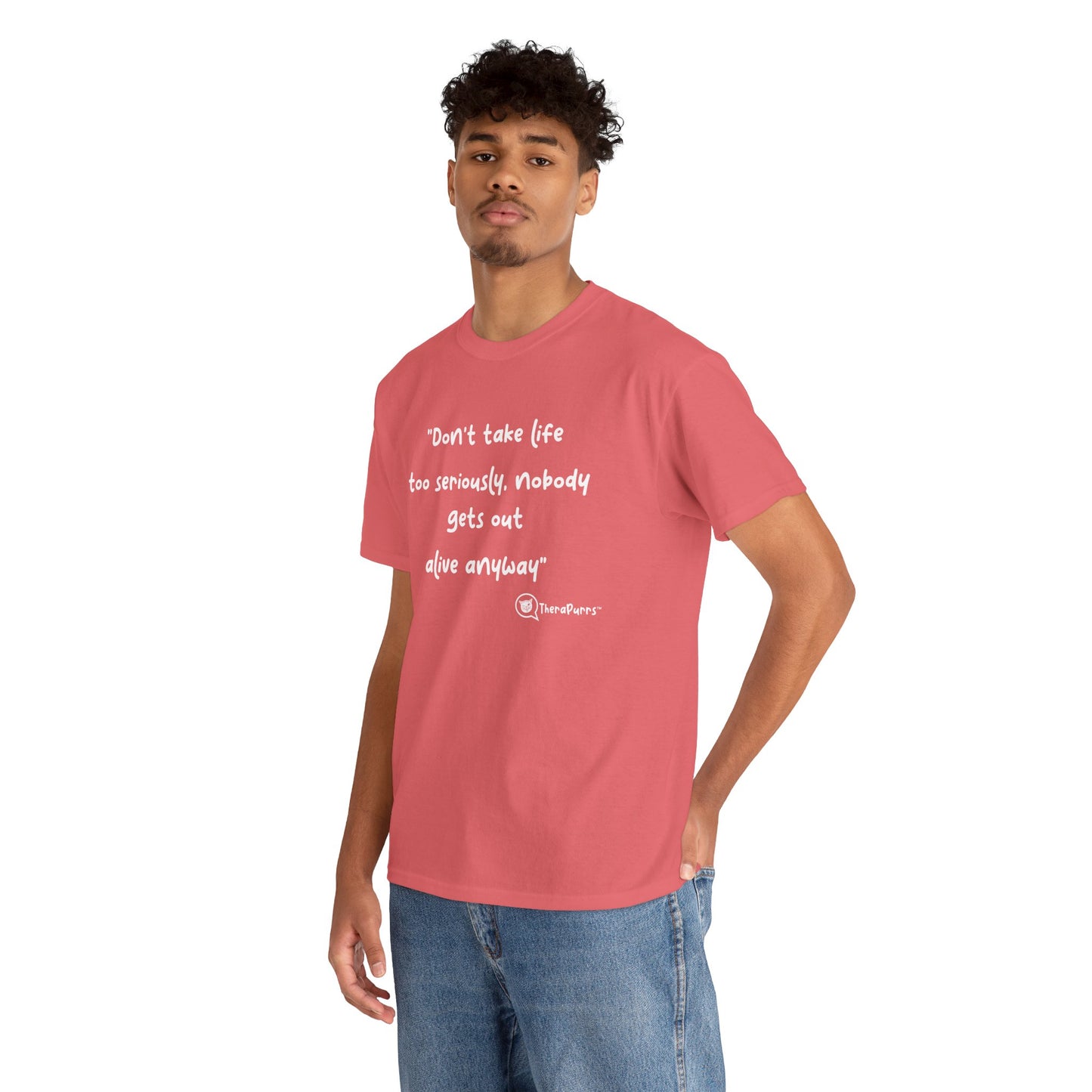 TheraPurrs Phrase T-Shirt - "Don't take life too seriously, nobody gets out alive anyway"