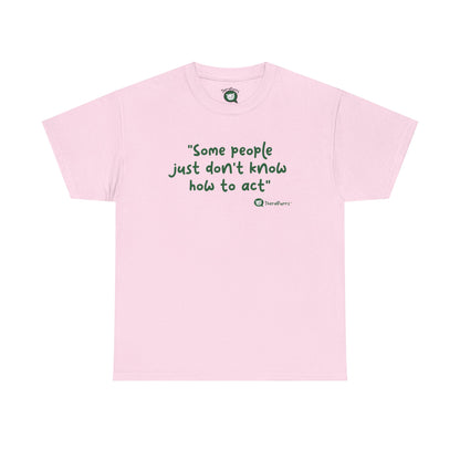 TheraPurrs Phrase T-Shirt - "Some People Just Don't Know How to Act"