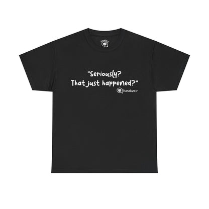 TheraPurrs Phrase T-Shirt - "Seriously, that just happened?"