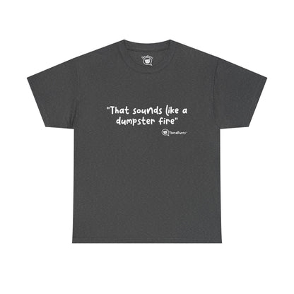 TheraPurrs Phrase T-Shirt - "That Sounds Like a Dumpster Fire"