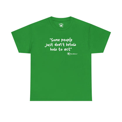 TheraPurrs Phrase T-Shirt - "Some People Just Don't Know How to Act"