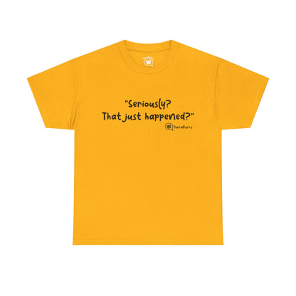 TheraPurrs Phrase T-Shirt - "Seriously, that just happened?"