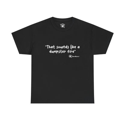 TheraPurrs Phrase T-Shirt - "That Sounds Like a Dumpster Fire"