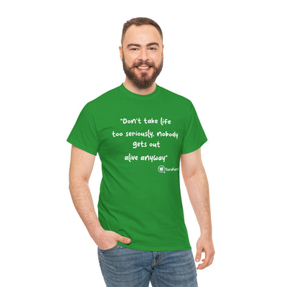 TheraPurrs Phrase T-Shirt - "Don't take life too seriously, nobody gets out alive anyway"