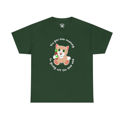 T-Shirt - SmartyCat - You Give New Meaning To Going Off The Deep End