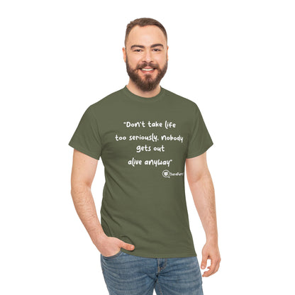 TheraPurrs Phrase T-Shirt - "Don't take life too seriously, nobody gets out alive anyway"