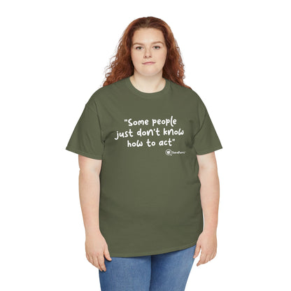 TheraPurrs Phrase T-Shirt - "Some People Just Don't Know How to Act"