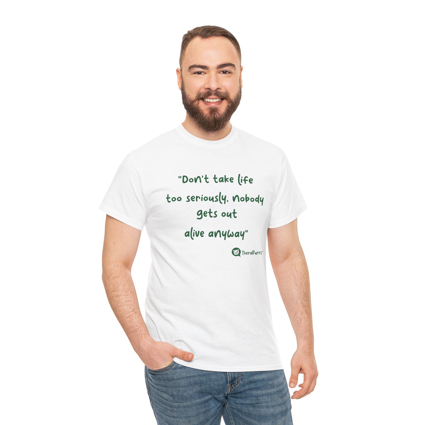 TheraPurrs Phrase T-Shirt - "Don't take life too seriously, nobody gets out alive anyway"