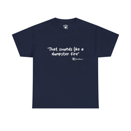 TheraPurrs Phrase T-Shirt - "That Sounds Like a Dumpster Fire"