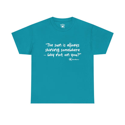 TheraPurrs Phrase T-Shirt - "The sun is always shining somewhere.  Why not on you?"