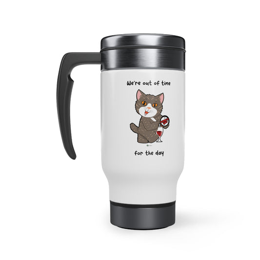 Stainless Steel Travel Mug with Handle, 14oz - HipaaCat - We're Out Of Time For The Day