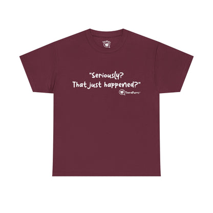 TheraPurrs Phrase T-Shirt - "Seriously, that just happened?"