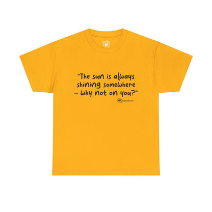 TheraPurrs Phrase T-Shirt - "The sun is always shining somewhere.  Why not on you?"