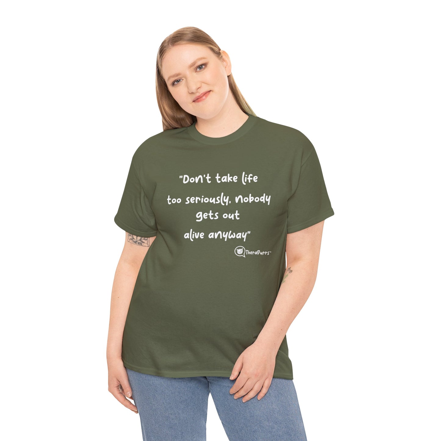 TheraPurrs Phrase T-Shirt - "Don't take life too seriously, nobody gets out alive anyway"