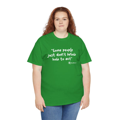 TheraPurrs Phrase T-Shirt - "Some People Just Don't Know How to Act"