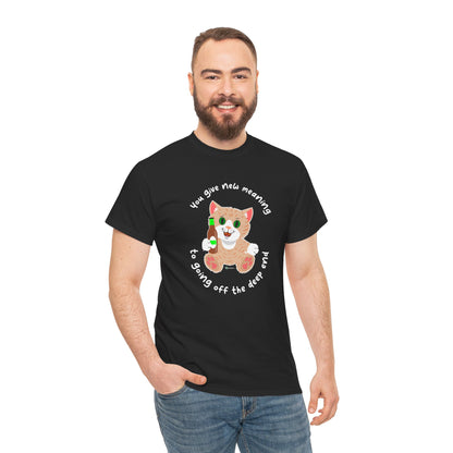 T-Shirt - SmartyCat - You Give New Meaning To Going Off The Deep End