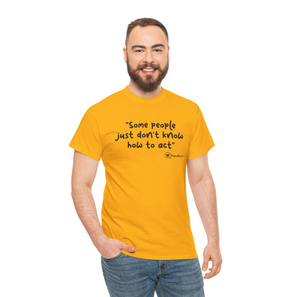 TheraPurrs Phrase T-Shirt - "Some People Just Don't Know How to Act"