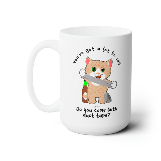Ceramic Mug 15oz - SmartyCat - You've got a lot to say - do you come with duct tape?