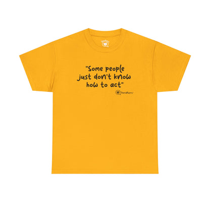 TheraPurrs Phrase T-Shirt - "Some People Just Don't Know How to Act"