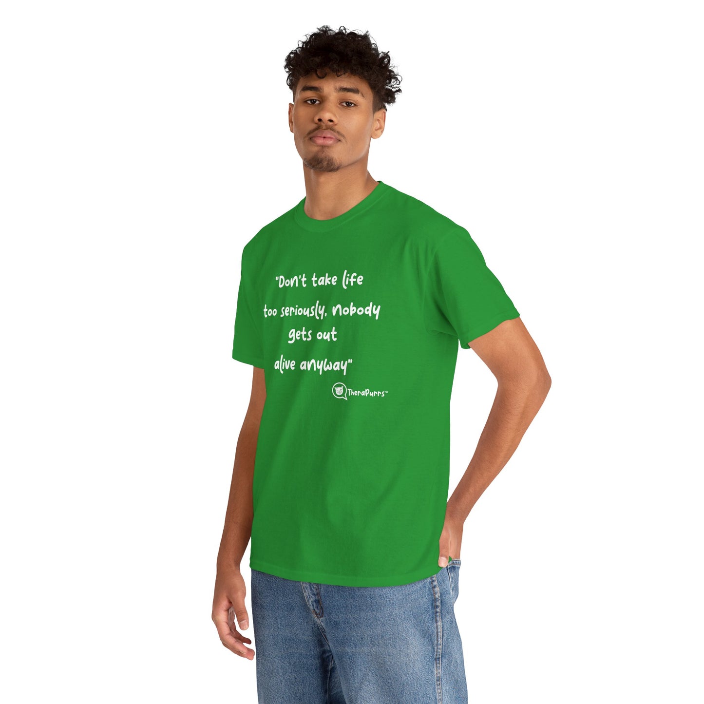 TheraPurrs Phrase T-Shirt - "Don't take life too seriously, nobody gets out alive anyway"