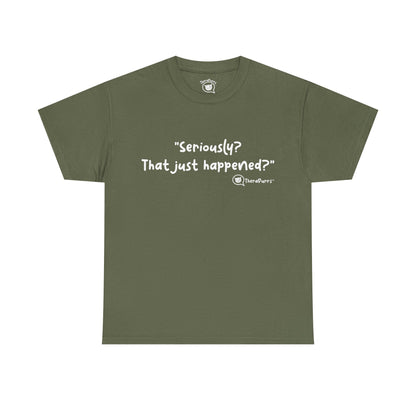 TheraPurrs Phrase T-Shirt - "Seriously, that just happened?"