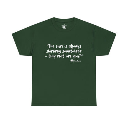 TheraPurrs Phrase T-Shirt - "The sun is always shining somewhere.  Why not on you?"