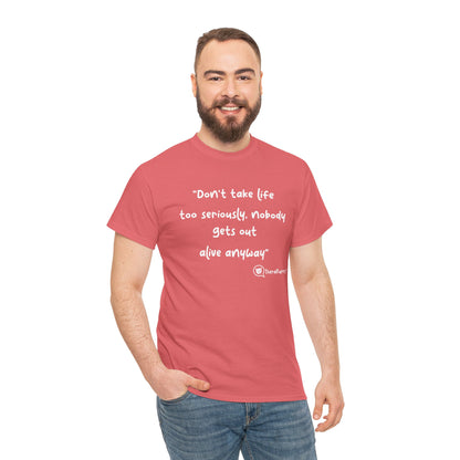 TheraPurrs Phrase T-Shirt - "Don't take life too seriously, nobody gets out alive anyway"