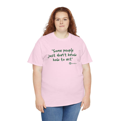 TheraPurrs Phrase T-Shirt - "Some People Just Don't Know How to Act"