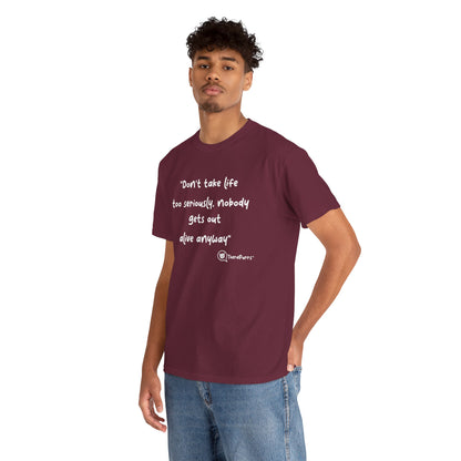 TheraPurrs Phrase T-Shirt - "Don't take life too seriously, nobody gets out alive anyway"